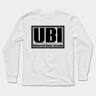 UBI - Universal Basic Income. Long Sleeve T-Shirt